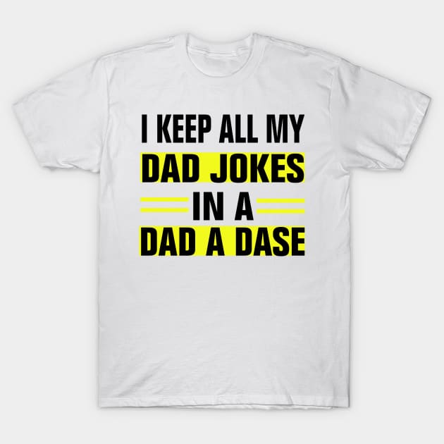 I KEEP ALL MY DAD JOKES IN A DAD A DASE T-Shirt by EmmaShirt